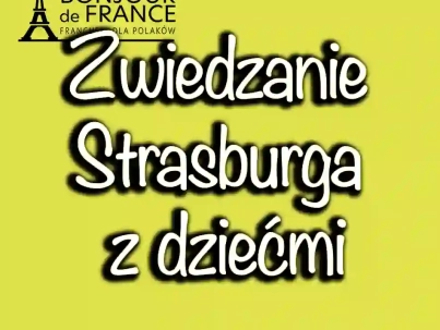Zwiedzanie Strasburga z dziećmi: najlepsze atrakcje dla rodzin